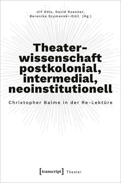 Theaterwissenschaft postkolonial, intermedial, neoinstitutionell