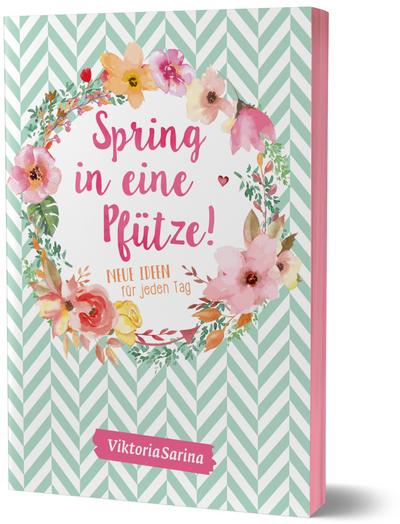 Spring in eine Pfütze! Neue Ideen für jeden Tag: von Viktoria Sarina