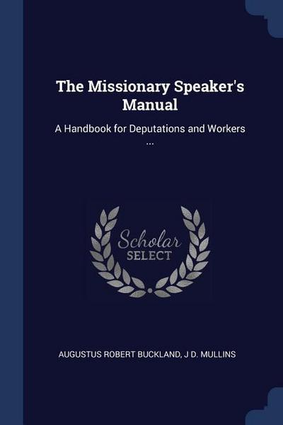 The Missionary Speaker’s Manual: A Handbook for Deputations and Workers ...