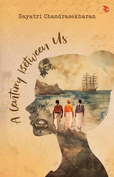 A century Between Us-A Hidden Journal. A Freedom Struggle. A new-found Love and Purpose.