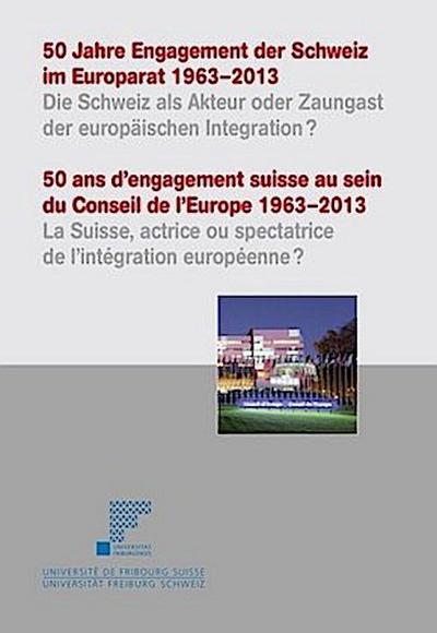 50 Jahre Engagement der Schweiz im Europarat 1963-2013. 50 ans d’ engagement suisse au sein du Conseil de l’ Europe 1963-2013