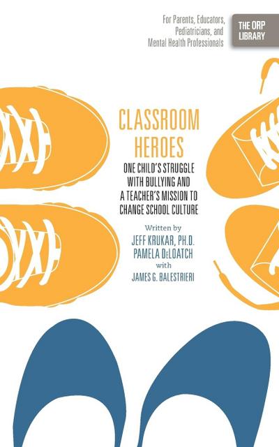 Classroom Heroes: One Child’s Struggle with Bullying and a Teacher’s Mission to Change School Culture