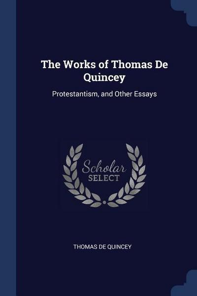 The Works of Thomas De Quincey: Protestantism, and Other Essays