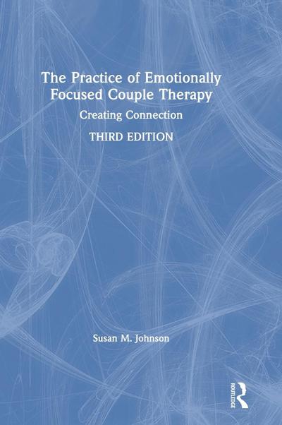 The Practice of Emotionally Focused Couple Therapy