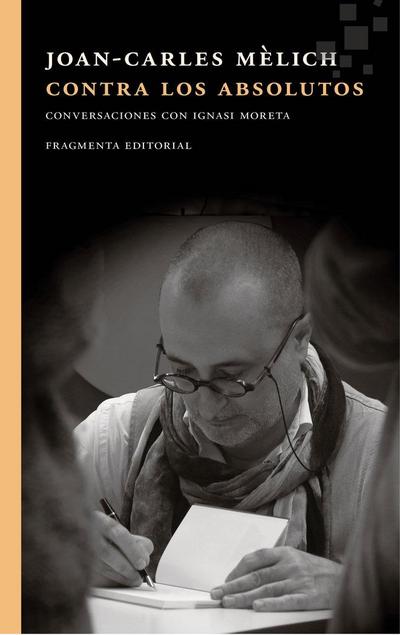 Contra los absolutos : Conversaciones con Ignasi Moreta