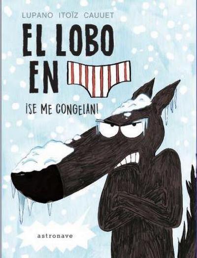 El lobo en calzoncillos : ¡se me congelan!