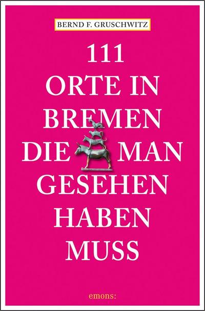 111 Orte in Bremen, die man gesehen haben muss