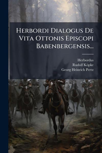 Herbordi Dialogus De Vita Ottonis Episcopi Babenbergensis...