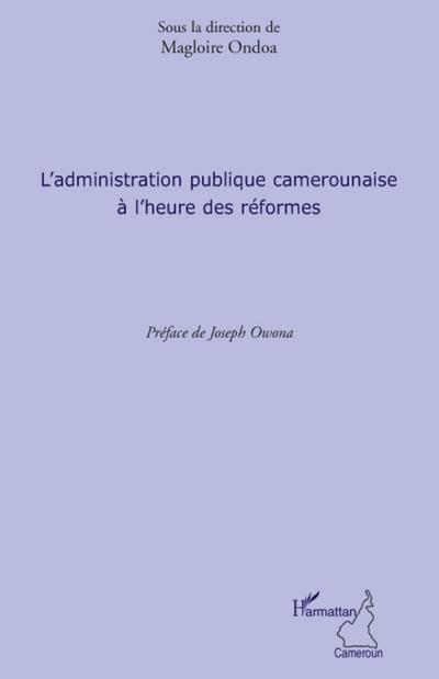 L’administration publique camerounaise à l’heure des réformes