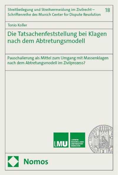 Die Tatsachenfeststellung bei Klagen nach dem Abtretungsmodell: Pauschalierung als Mittel zum Umgang mit Massenklagen nach dem Abtretungsmodell im ... des Munich Center for Dispute Resolution)