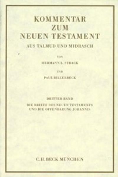 Kommentar zum Neuen Testament, 6 Bde. Kommentar zum Neuen Testament aus Talmud und Midrasch  Bd. 3: Die Briefe des Neuen Testaments und die Offenbarung Johannis