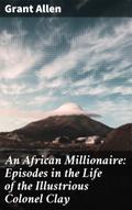 An African Millionaire: Episodes in the Life of th
