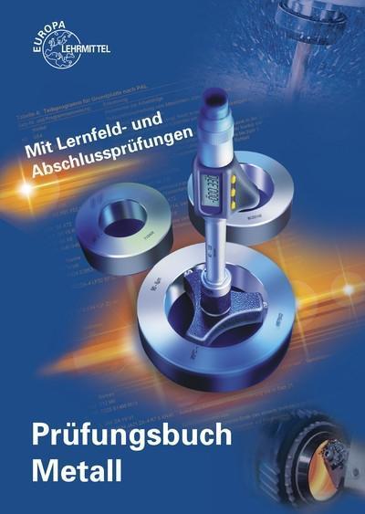 Prüfungsbuch Metall: Mit Lernfeld- und Abschlussprüfungen