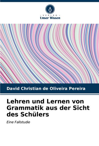 Lehren und Lernen von Grammatik aus der Sicht des Schülers