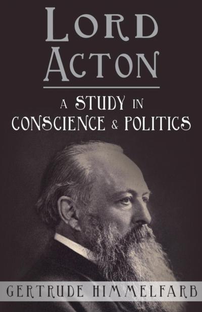 Lord Acton: A Study in Conscience and Politics
