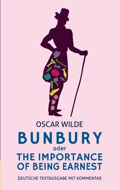 Bunbury oder The Importance of Being Earnest: deutsche Textausgabe mit Kommentar