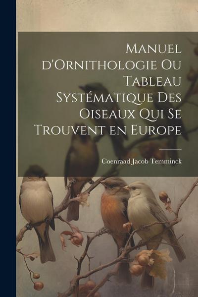 Manuel d’Ornithologie ou Tableau Systématique des Oiseaux Qui se Trouvent en Europe