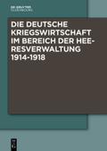 Die Deutsche Kriegswirtschaft im Bereich der Heeresverwaltung 1914-1918