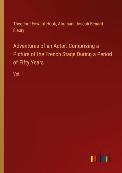 Adventures of an Actor: Comprising a Picture of the French Stage During a Period of Fifty Years