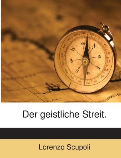 Scupoli, L: Der geistliche Streit.