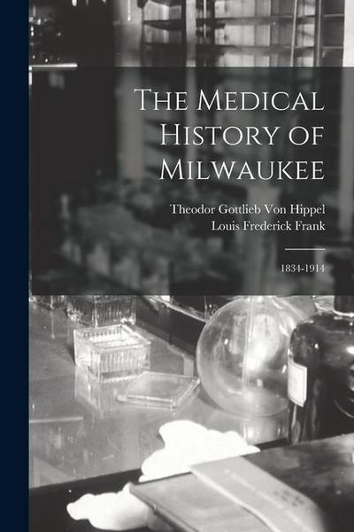 The Medical History of Milwaukee: 1834-1914