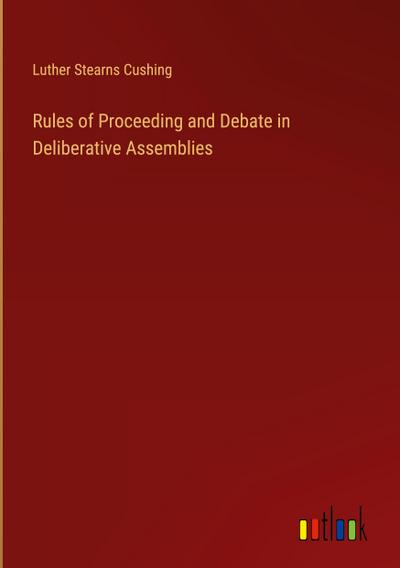 Rules of Proceeding and Debate in Deliberative Assemblies