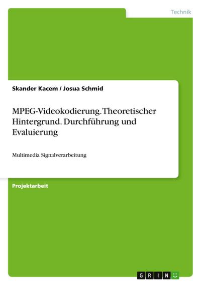 MPEG-Videokodierung. Theoretischer Hintergrund. Durchführung und Evaluierung