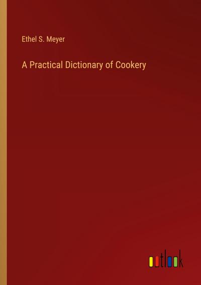 A Practical Dictionary of Cookery