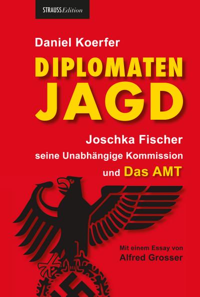 Diplomatenjagd: Joschka Fischer, seine Unabhängige Kommission und Das AMT