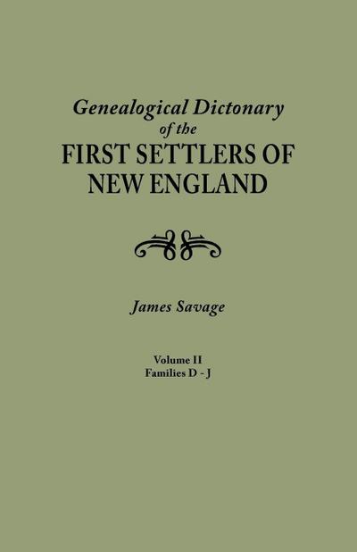 Genealogical Dictionary of the First Settlers of New England, Showing Three Generations of Those Who Came Before May, 1692. in Four Volumes. Volume II