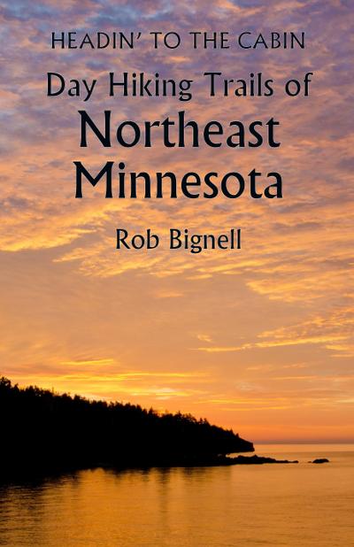 Headin’ to the Cabin: Day Hiking Trails of  Northeast Minnesota
