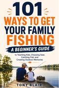 101 Ways to Get Your Family Fishing