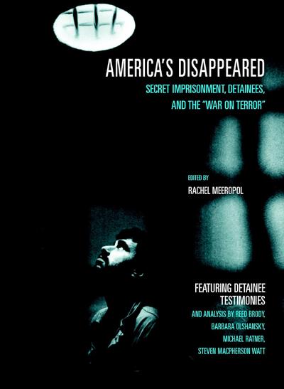 America’s Disappeared: Secret Imprisonment, Detainees, and the War on Terror