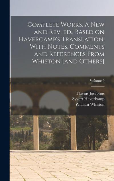 Complete Works. A new and rev. ed., Based on Havercamp’s Translation. With Notes, Comments and References From Whiston [and Others]; Volume 9