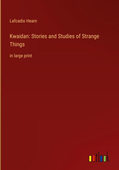 Kwaidan: Stories and Studies of Strange Things