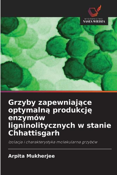 Grzyby zapewniaj¿ce optymaln¿ produkcj¿ enzymów ligninolitycznych w stanie Chhattisgarh