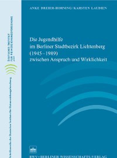 Die Jugendhilfe im Berliner Stadtbezirk Lichtenberg (1945–1989) zwischen Anspruch und Wirklichkeit