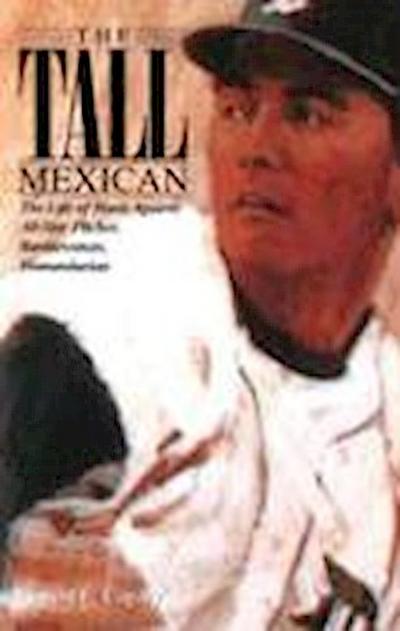 The Tall Mexican: The Life of Hank Aguirre