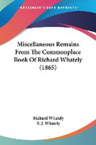 Miscellaneous Remains From The Commonplace Book Of Richard Whately (1865)