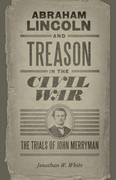 Abraham Lincoln and Treason in the Civil War