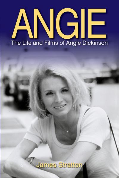 Angie: The Life and Films of Angie Dickinson