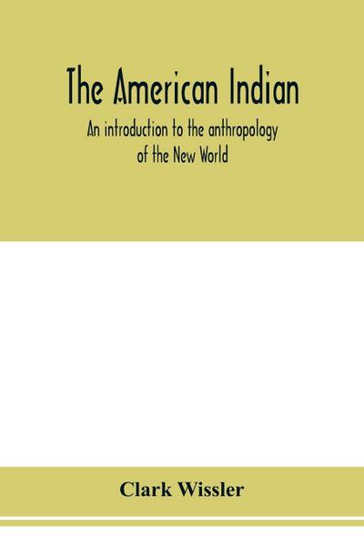 The American Indian; an introduction to the anthropology of the New World