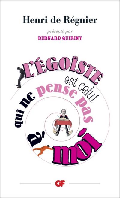 L’’égoïste est celui qui ne pense pas à moi