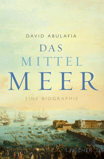 Das Mittelmeer: Eine Biographie