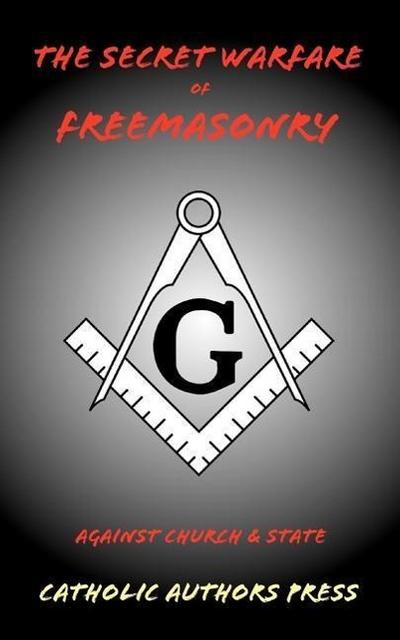 The Secret Warfare of Freemasonry Against Church and State