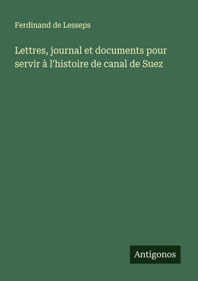 Lettres, journal et documents pour servir à l’histoire de canal de Suez