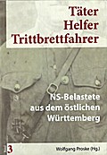 Täter Helfer Trittbrettfahrer, Band 3: NS-Belastete aus dem östlichen Württemberg