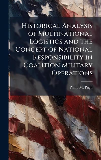 Historical Analysis of Multinational Logistics and the Concept of National Responsibility in Coalition Military Operations