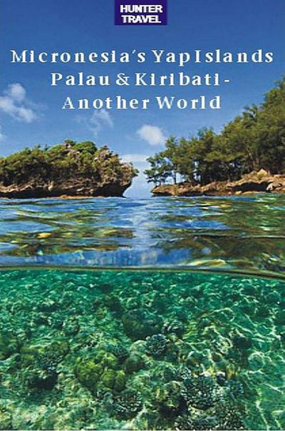 Micronesia’s Yap Islands, Palau & Kiribati - Another World