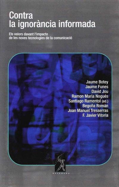 Contra la ignorància informada : els valors davant l’impacte de les noves tecnologies de la comunicació